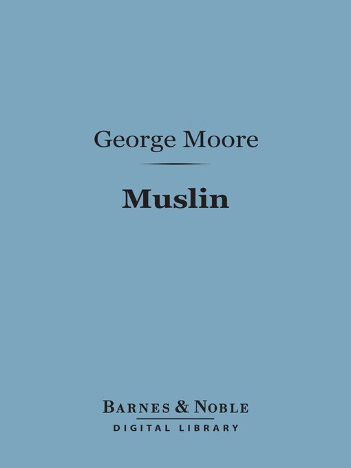 Title details for Muslin (Barnes & Noble Digital Library) by George Moore - Available